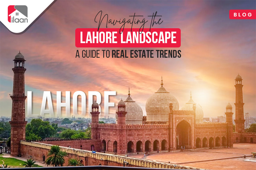 Navigating the Lahore Landscape: A Guide to Real Estate Trends