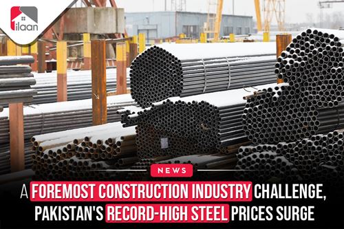A Foremost Construction Industry  Challenge, Pakistan's Record-High Steel Prices Surge