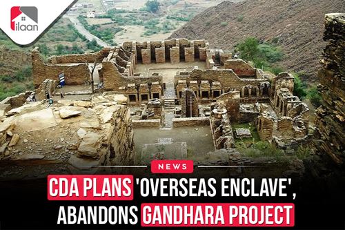 CDA Plans 'Overseas Enclave',  Abandons Gandhara Project