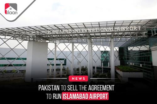 Pakistan To Sell the Agreement to  Run Islamabad Airport