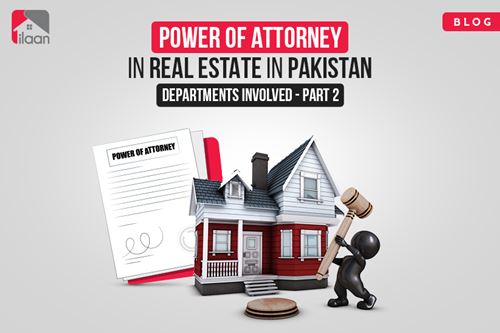 Power of Attorney in Real Estate in Pakistan: Departments Involved – Part 2  
