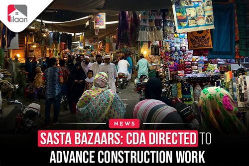 Sasta Bazaars: CDA Directed to Advance Construction Work