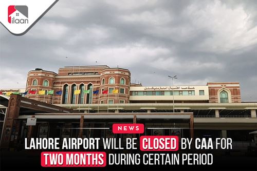 Lahore Airport will be closed by  CAA for two months during  certain Period
