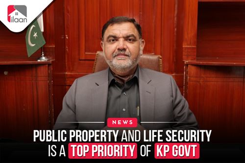 Public Property and Life Security  is a Top Priority of KP Govt